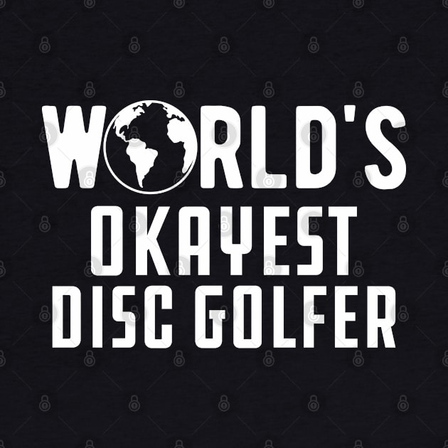 Disc Golfer - World's Okayest Disc Golfer by KC Happy Shop